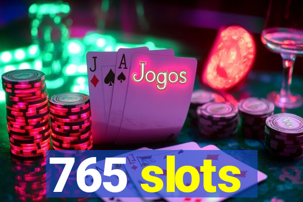 765 slots