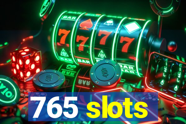 765 slots