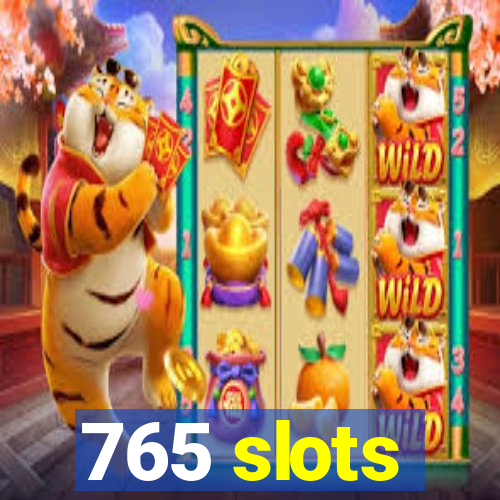 765 slots