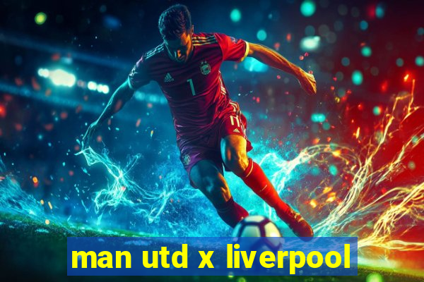 man utd x liverpool