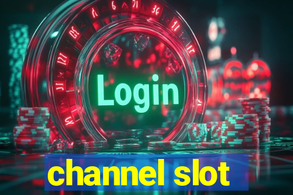 channel slot