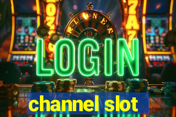 channel slot