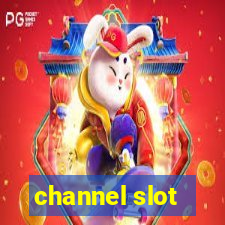 channel slot