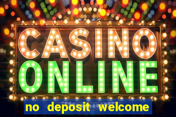 no deposit welcome bonus casinos