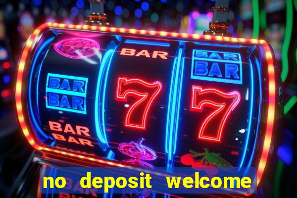 no deposit welcome bonus casinos