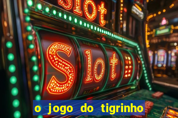 o jogo do tigrinho da dinheiro mesmo