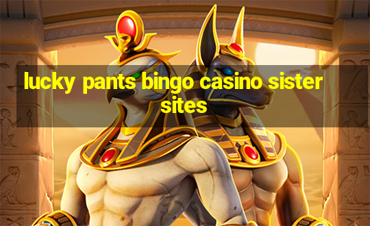 lucky pants bingo casino sister sites