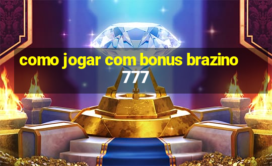 como jogar com bonus brazino777