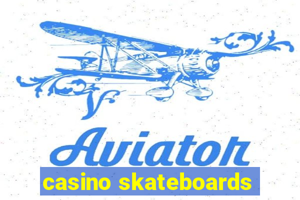 casino skateboards