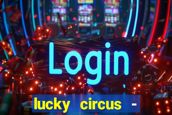 lucky circus - casino slots