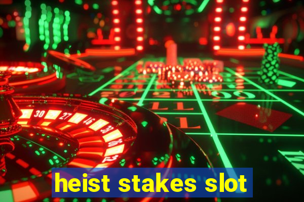 heist stakes slot