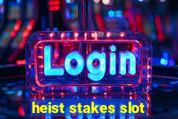 heist stakes slot