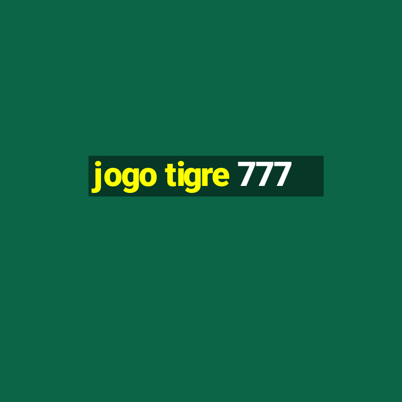 jogo tigre 777