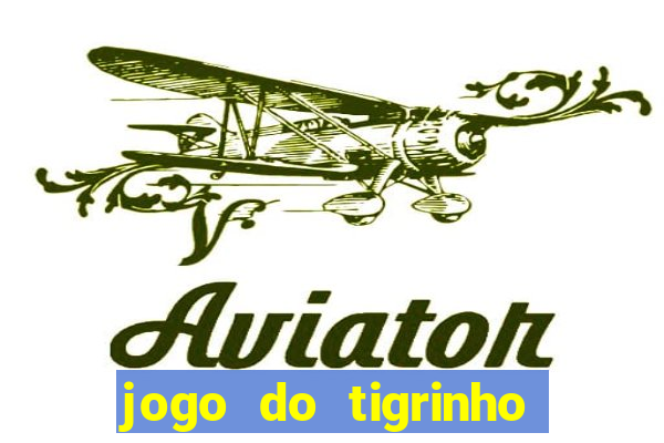 jogo do tigrinho que da dinheiro no cadastro