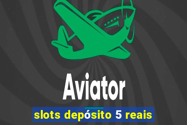 slots depósito 5 reais