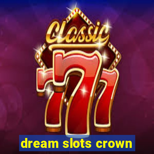 dream slots crown