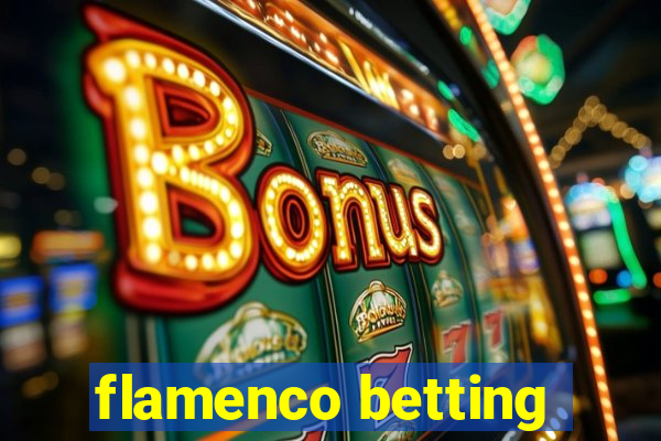 flamenco betting