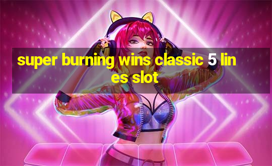 super burning wins classic 5 lines slot