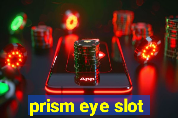 prism eye slot