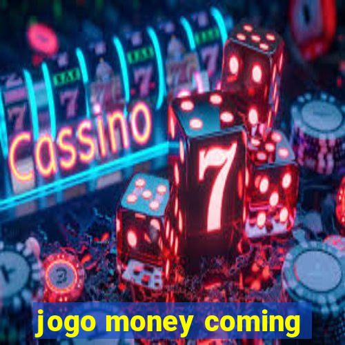 jogo money coming