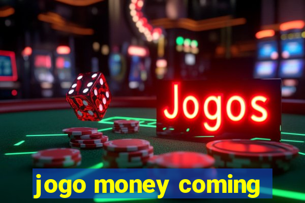 jogo money coming