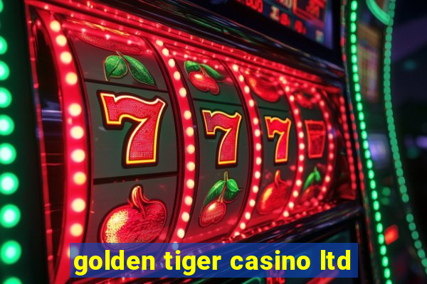 golden tiger casino ltd