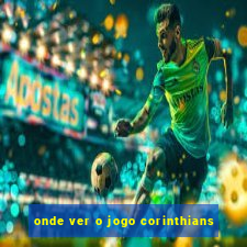 onde ver o jogo corinthians