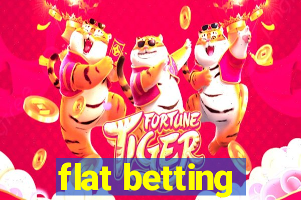 flat betting