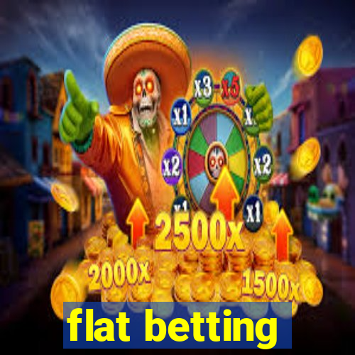 flat betting