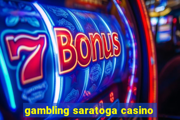 gambling saratoga casino