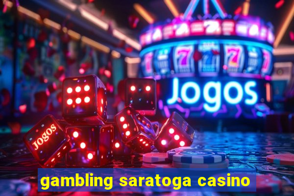 gambling saratoga casino