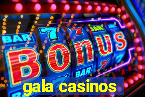 gala casinos