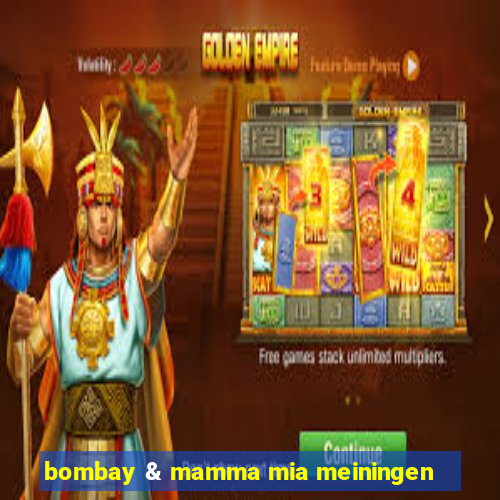 bombay & mamma mia meiningen