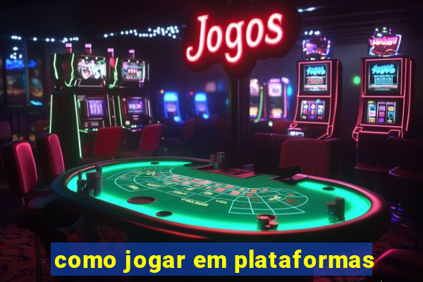 como jogar em plataformas