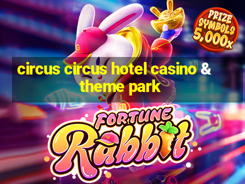 circus circus hotel casino & theme park