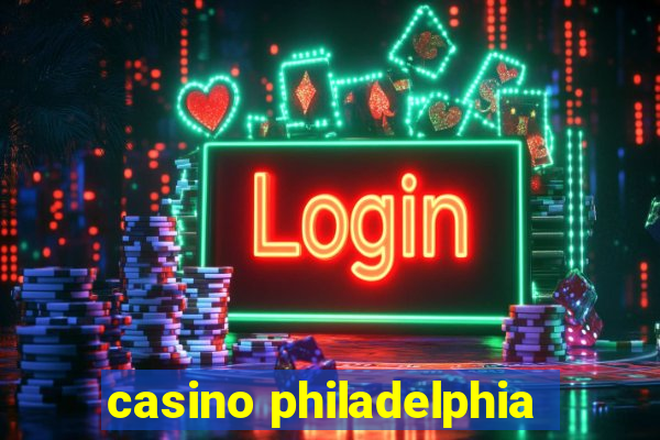 casino philadelphia