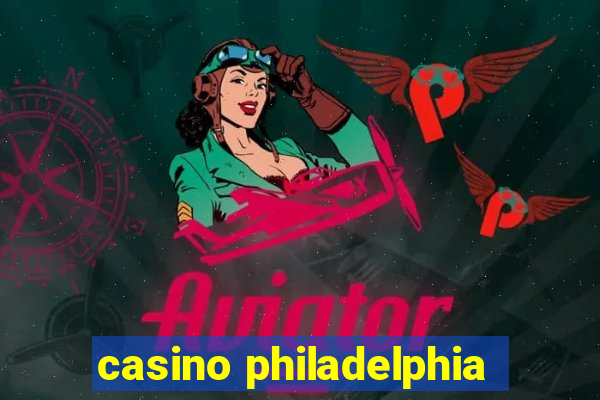 casino philadelphia