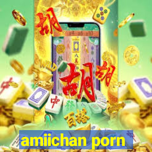 amiichan porn