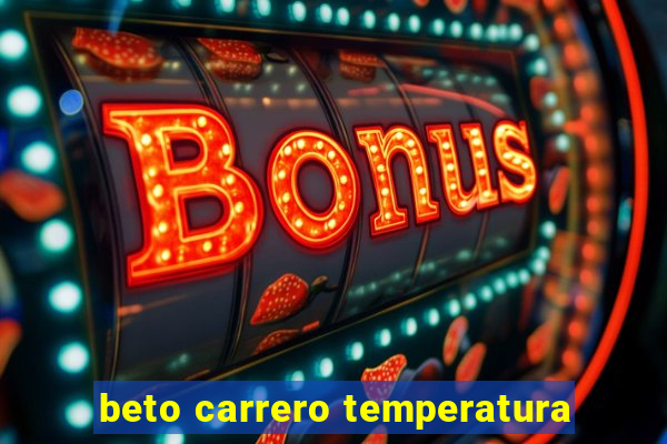 beto carrero temperatura