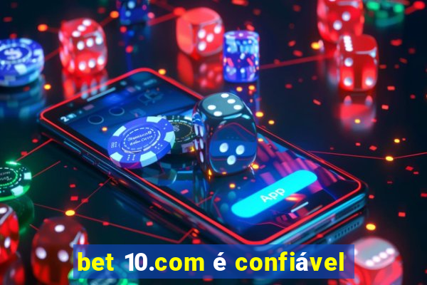 bet 10.com é confiável