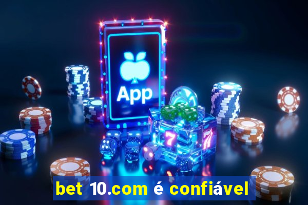 bet 10.com é confiável