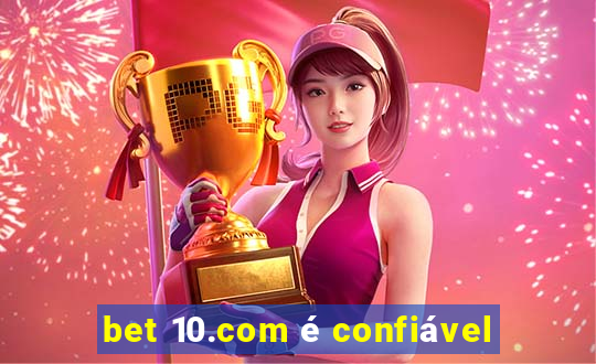 bet 10.com é confiável