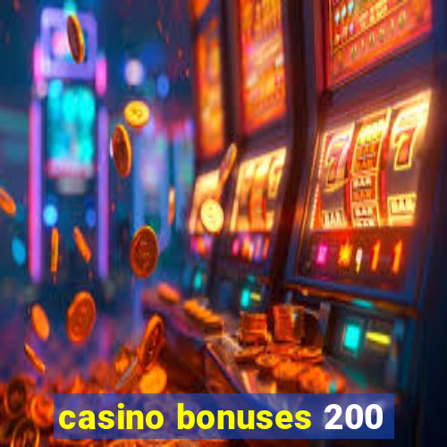 casino bonuses 200