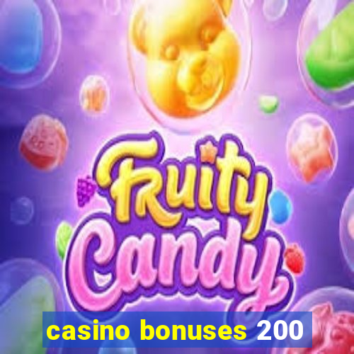 casino bonuses 200