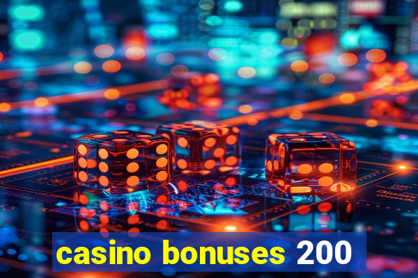 casino bonuses 200