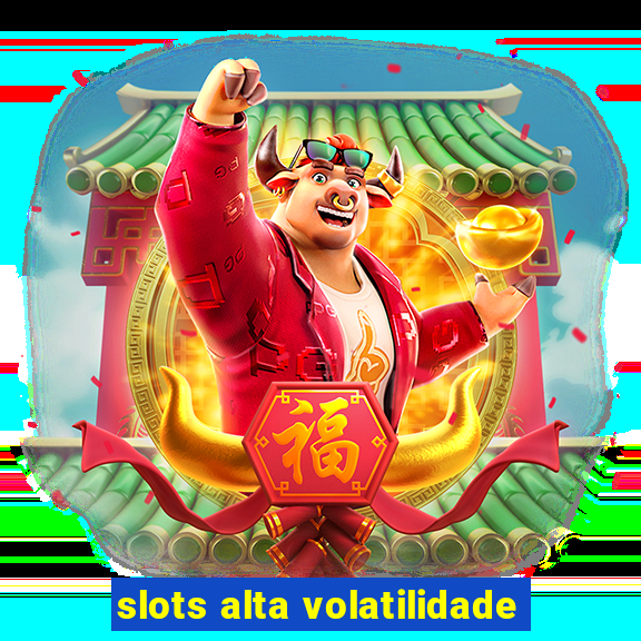 slots alta volatilidade