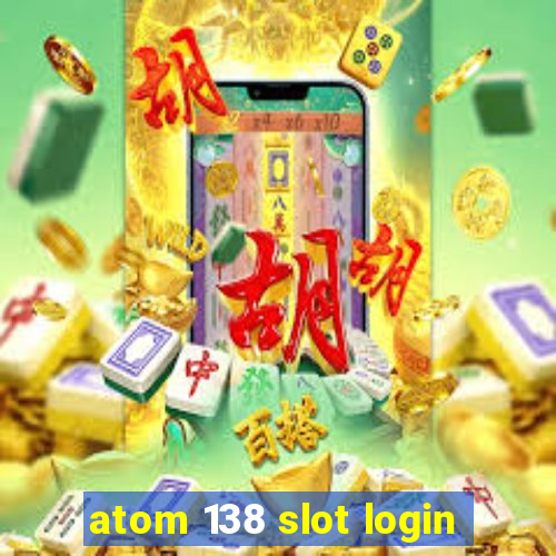 atom 138 slot login