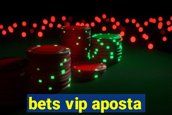 bets vip aposta