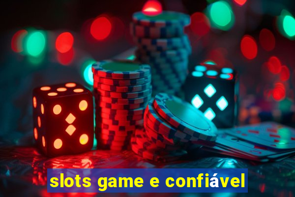 slots game e confiável