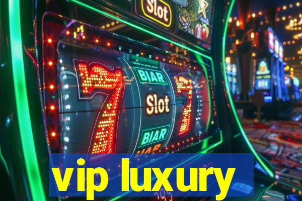 vip luxury